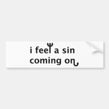 I Feel A Sin Coming On Bumper Stickers