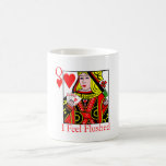 I Feel Flushed! Mugs