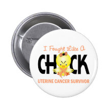 I Fought Like A Chick Uterine Cancer Survivor Pinback Buttons