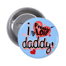 I Freakin Love Daddy! Button