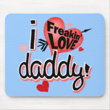 I freakin love daddy! mousepads