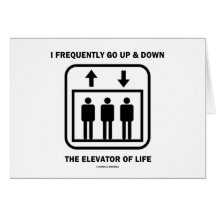 I Frequently Go Up & Down The Elevator Of Life Cards