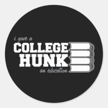 I Gave A College Hunk An Education Stickers