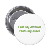 I Get My Attitude From My Aunt buttons