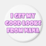 I Get My Good Looks From Nana Refrigerator Magnet