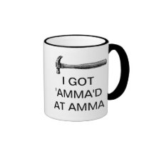 I GOT 'AMMA'D AT AMMA COFFEE MUG
