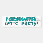 I Graduated, Let's party Bumper Sticker