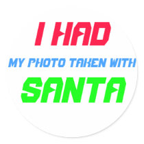 I Had My Photo Taken with Santa ! Round Sticker