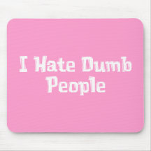 I Hate Dumb People Gifts Mouse Pad