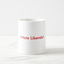I Hate Liberals Coffee Mug