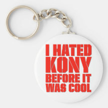 I Hated Kony Before It Was Cool Keychains