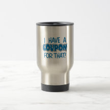 I have a coupon for that! coffee mug