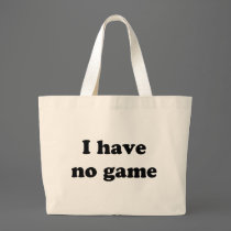 I Have No Game bags