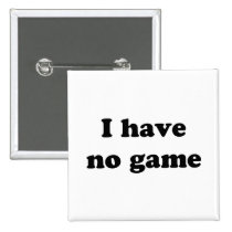 I Have No Game buttons