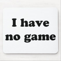 I Have No Game mousepads