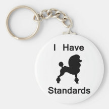 I Have Standards (Poodle) Key Chains