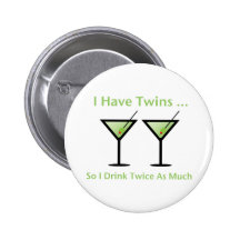 I Have Twins, So I Drink Twice As Much Buttons