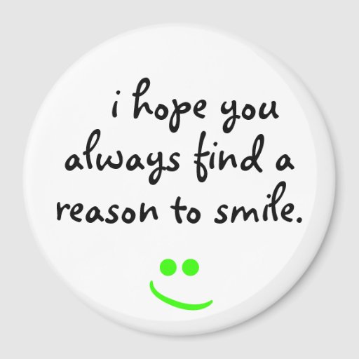 I Hope You Always Find A Reason To Smile Magnet Zazzle