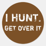I HUNT. GET OVER IT ROUND STICKERS