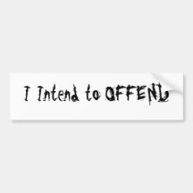 I Intend to OFFEND Bumper Stickers