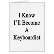I Know I'll Become A Keyboardist Card