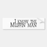 I Know The Muffin Man Bumper Stickers
