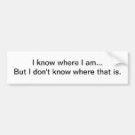 I know where I am - Senior Citizens Bumper Stickers