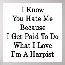 I Know You Hate Me Because I Get Paid To Do What I Print