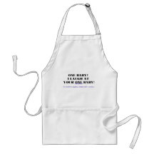 I laugh at your one baby! aprons