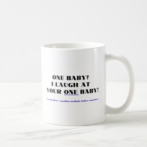 I laugh at your one baby! mug