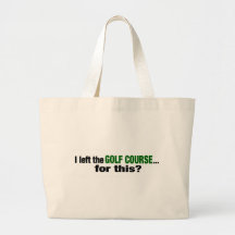 I Left The Golf Course For This? Tote Bags