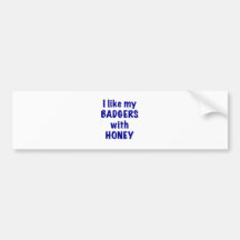 I like my BADGERS with HONEY Bumper Sticker