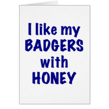 I like my BADGERS with HONEY Card