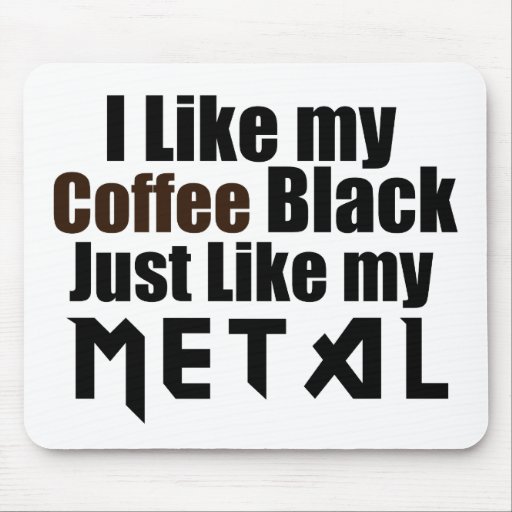 I Like my Coffee Black Just like my Metal Mouse Mat
