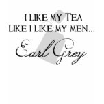I Like My Tea Like I Like My Men... Shirt