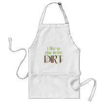 I Like to Play in the Dirt Funny Gardening Apron