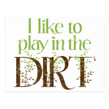 I Like to Play in the Dirt Funny Gardening Postcards