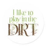 I Like to Play in the Dirt Funny Gardening stickers