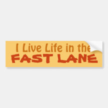 I Live Life in the Fast Lane driving bumpersticker Bumper Sticker