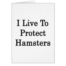 I Live To Protect Hamsters Greeting Card