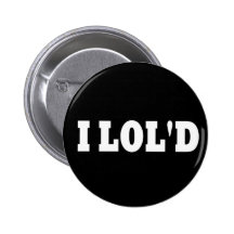 I LOL'd Pinback Buttons