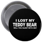I LOST MY TEDDY BEAR - WILL YOU SLEEP WITH ME T-sh Buttons