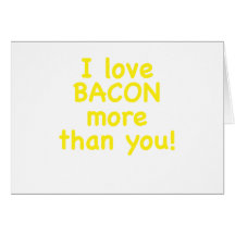 I Love Bacon More Than You Cards