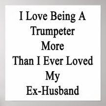 I Love Being A Trumpeter More Than I Ever Loved My Print