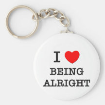 I Love Being Alright Key Chain
