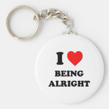 I Love Being Alright Keychains