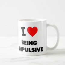 I Love Being Impulsive Coffee Mugs