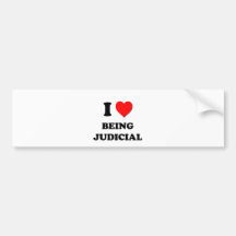 I love Being Judicial Bumper Sticker