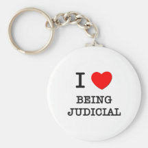 I Love Being Judicial Key Chains