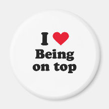 I love being on top magnet